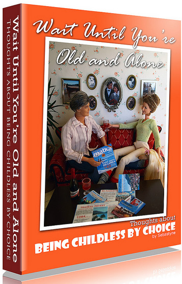 Book title: Wait Until You're Old and Alone: Being Childless-by-Choice